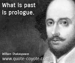 William Shakespeare - "What is past is prologue. "