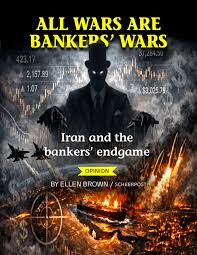 https://scheerpost.com/2026/04/10/all-wars-are-bankers-wars-iran-and-the- bankers-endgame/